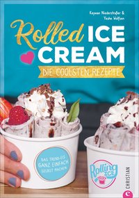 Rolled Ice Cream Die coolsten Rezepte. Das Trend-Eis ganz einfach selbst machen