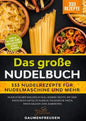 Das große Nudelbuch 333 Nudelrezepte für Nudelmaschine und mehr