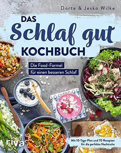 Das Schlaf-gut-Kochbuch - Die Food-Formel für einen besseren Schlaf.