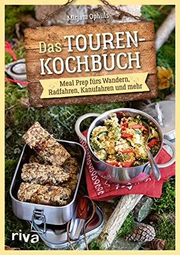Das Touren-Kochbuch - Meal Prep fürs Wandern, Radfahren, Kanufahren und mehr