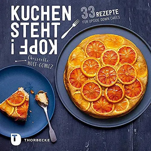 Kuchen steht Kopf! 33 Rezepte für Upside Down Cakes