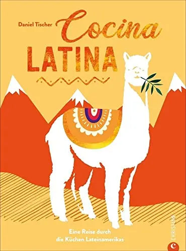 Cocina Latina: Eine Reise durch die Küchen Lateinamerikas