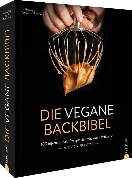 Vegan backen – Die vegane Backbibel: 100 internationale Rezepte der modernen Patisserie. Ein Standardwerk für Hobbybäcker und Profis