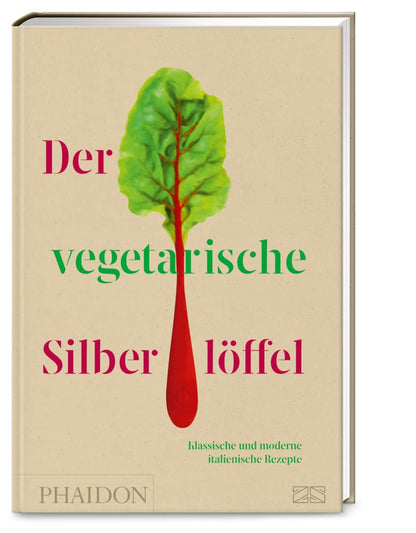 Der vegetarische Silberlöffel - La Cucina verde – Mit über 200 klassischen und modernen Rezepten die grüne Seite der italienischen Küche genießen