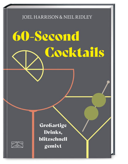 60-Second Cocktails: Großartige Drinks, blitzschnell gemixt