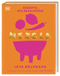 MEZCLA: Rezepte, die begeistern. Über 100 Fusionrezepte aus den Länderküchen der Welt. Für Kochanfänger und Geübte