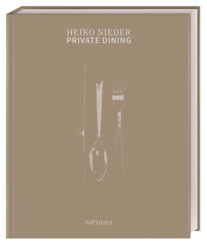 Private Dining, Heiko Nieder - Sterneküche für Daheim. Über 70 genussvolle Rezepte für einen gelungenen Abend vom 2-Sterne-Koch