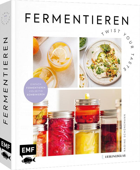 Fermentieren – Twist your Taste!: Einfach fermentieren – vielseitig kombinieren | Kimchi, Kombucha, Kefir, Sauerteig und mehr. Natürliche Fermente für eine probiotische Ernährung aus dem Lieblingsglas