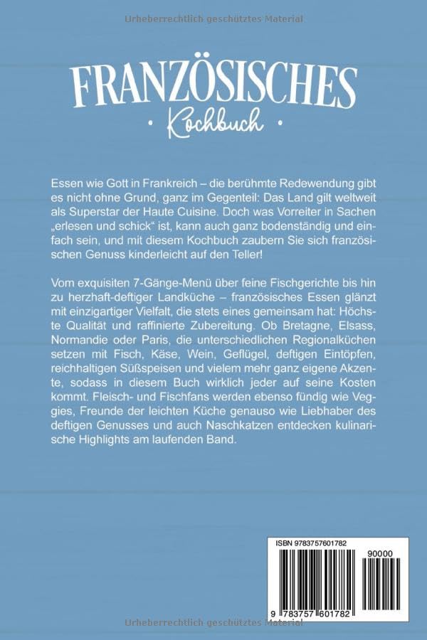 Französisches Kochbuch: Die leckersten Rezepte der französischen Küche für jeden Geschmack und Anlass inkl. Aufstrichen, Snacks & Desserts aus Frankreich