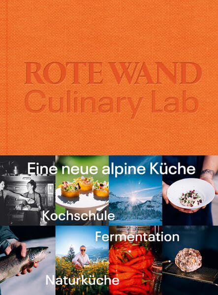 Rote Wand. Culinary Lab - Eine neue alpine Küche. Kochschule. Fermentation. Naturküche.