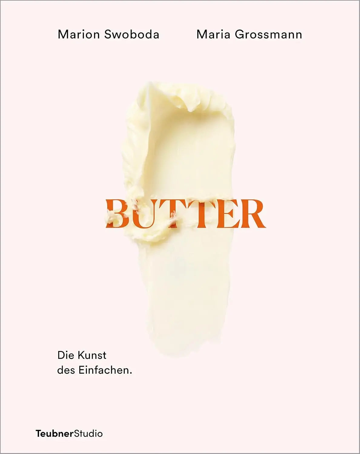 Butter: Die Kunst des Einfachen – Kochen und backen mit Butter – Kreative Ideen für Gourmets