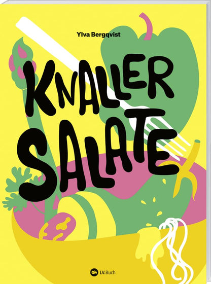 Knaller-Salate: Salat als perfekte Mahlzeit. Altbekannte Klassiker neu interpretiert. Salat-Kochbuch mit den besten herzhaften und süße Rezepten und Salat-Dressings: für Alltag, Party und zum Grillen
