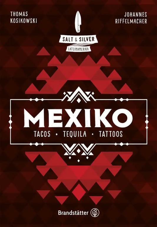 Salt & Silver Mexiko - Tacos, Tequila, Tattoos Brandstätter Verlag