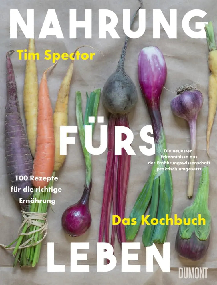 Nahrung fürs Leben - Das Kochbuch: 100 Rezepte für die richtige Ernährung. Die neuesten Erkenntnisse aus der Ernährungswissenschaft praktisch umgesetzt DuMont Buchverlag
