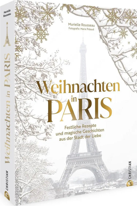 Weihnachten in Paris: Rezepte & Geschichten aus der französischen Küche. Erlebe das Fest der Liebe in der Stadt der Liebe