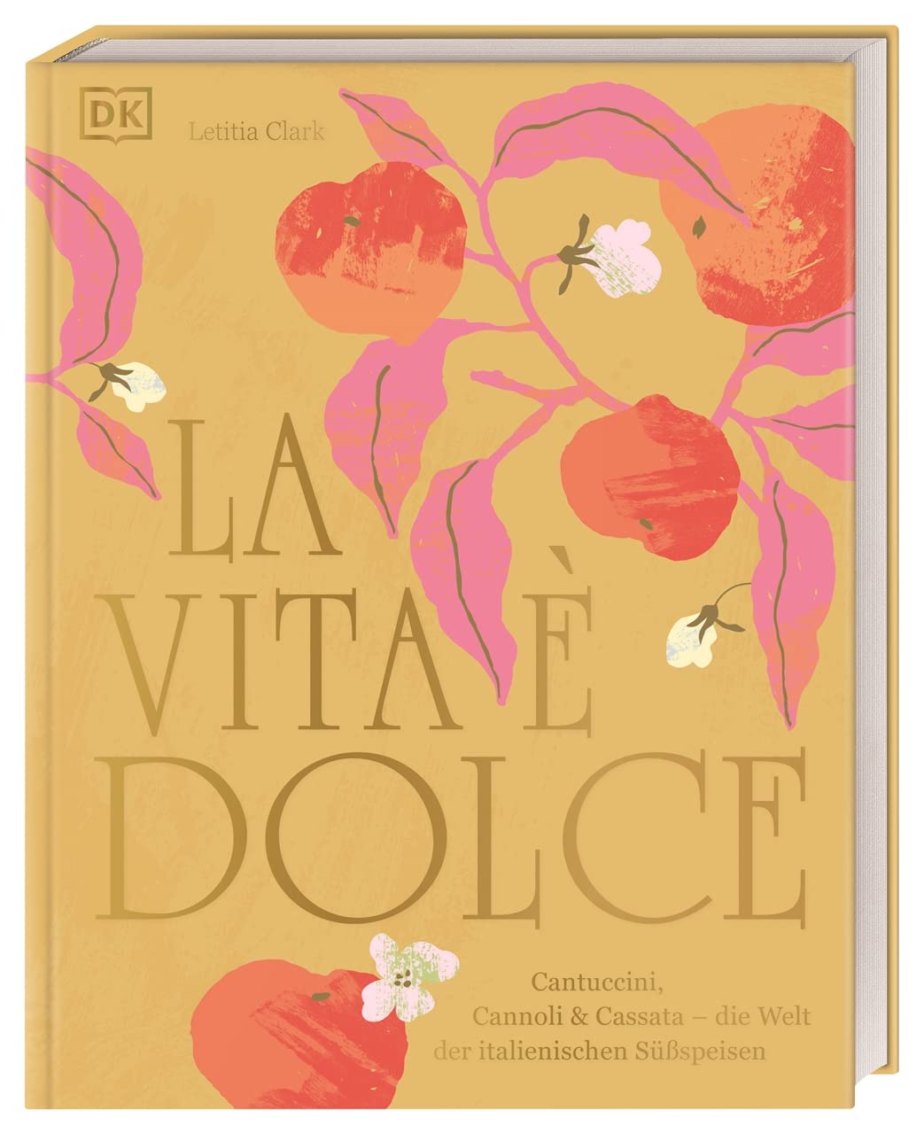 La Vita è Dolce Cantuccini, Cannoli & Cassata – die Welt der italienischen Süßspeisen DK Verlag Dorling Kindersley