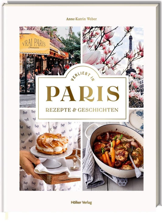 Verliebt in Paris - Rezepte & Geschichten