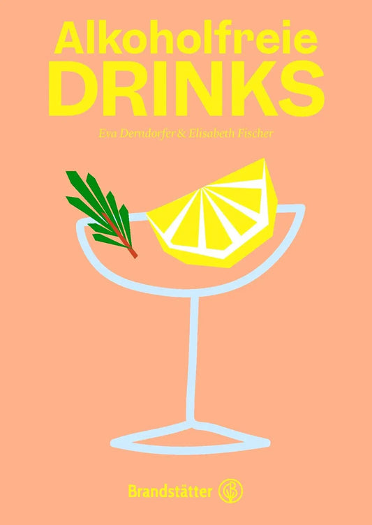 Alkoholfreie Drinks: Natürlich. Erfrischend. Gesund. Cocktails ohne Alkohol, alkoholfreier Aperitif, Party-Rezepte KochKontor