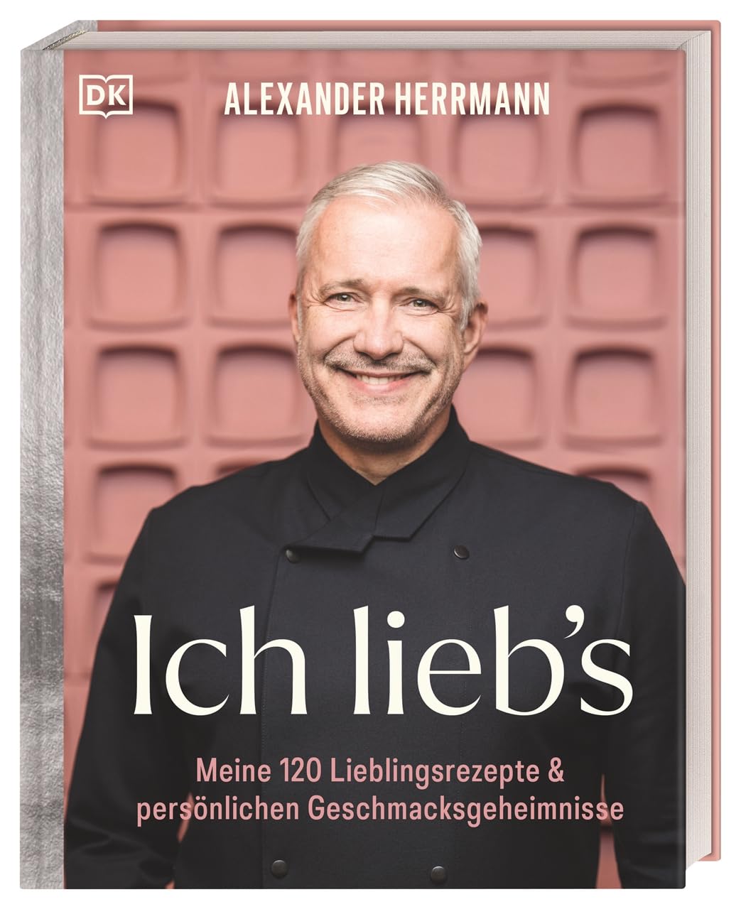 Ich lieb´s: Meine 120 Lieblingsrezepte & persönlichen Geschmacksgeheimnisse