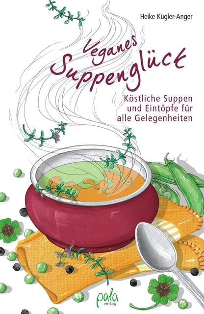 Veganes Suppenglück Köstliche Suppen und Eintöpfe für alle Gelegenheiten pala verlag gmbh