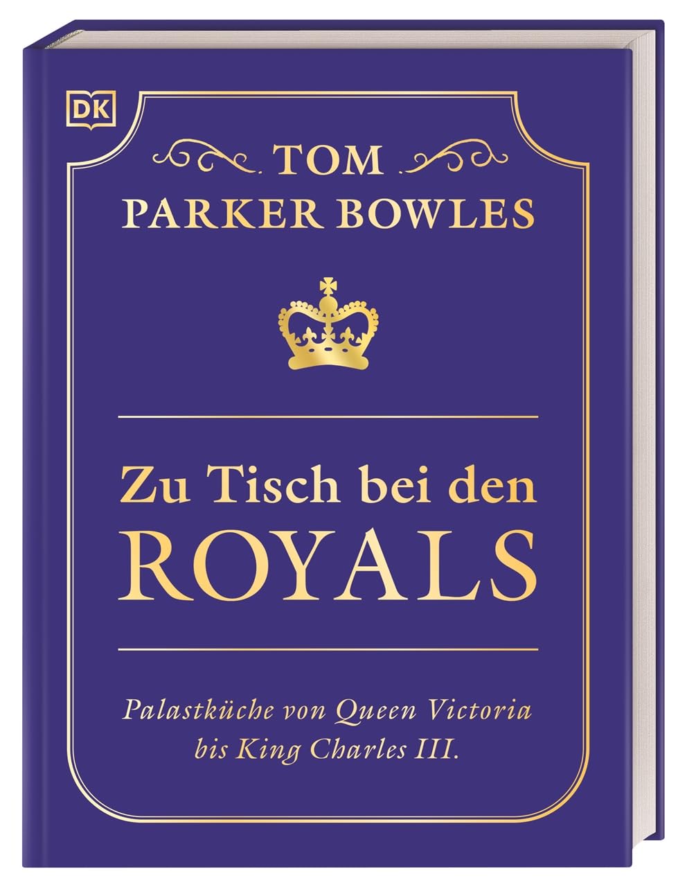 Zu Tisch bei den Royals: Palastküche von Queen Victoria bis King Charles III. Über 100 Lieblingsrezepte der britischen Royals. Ein exklusiver Einblick von Tom Parker Bowles DK Verlag Dorling Kindersley