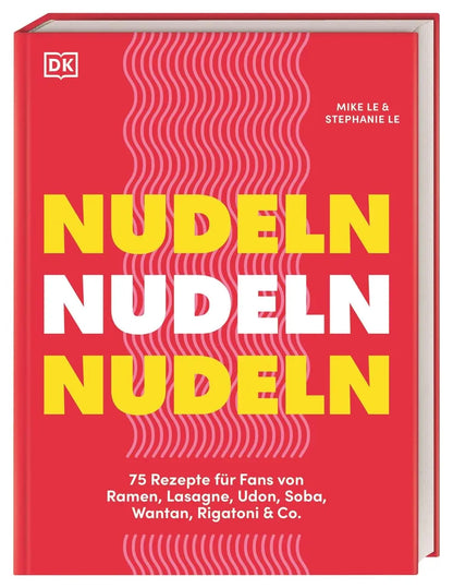 Nudeln Nudeln Nudeln: 75 Rezepte für Fans von Ramen, Lasagne, Udon, Soba, Wantan, Rigatoni & Co. Kreative, schnelle und einfache Gerichte aus der ganzen Welt DK Verlag Dorling Kindersley