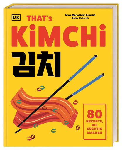 That's Kimchi: 80 Rezepte, die süchtig machen. Von koreanischen Klassikern bis hin zu modernen Neukreationen -vielseitig und unwiderstehlich