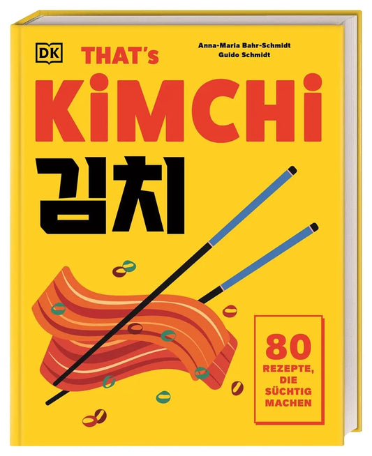 That's Kimchi: 80 Rezepte, die süchtig machen. Von koreanischen Klassikern bis hin zu modernen Neukreationen -vielseitig und unwiderstehlich