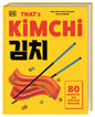 That's Kimchi: 80 Rezepte, die süchtig machen. Von koreanischen Klassikern bis hin zu modernen Neukreationen -vielseitig und unwiderstehlich