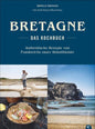 Bretonisches Kochbuch: Bretagne – Das Kochbuch. Authentische Rezepte von Frankreichs rauer Atlantikküste Christian Verlag