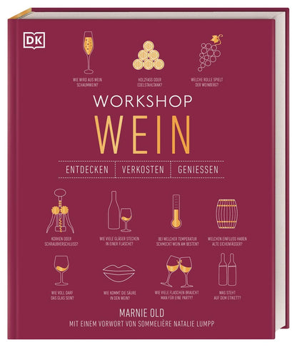 Workshop Wein: Spannendes Weinseminar mit Verkostungsvorschlägen und umfangreichem Wein-Wissen (Entdecken. Verkosten. Genießen.) DK Verlag Dorling Kindersley