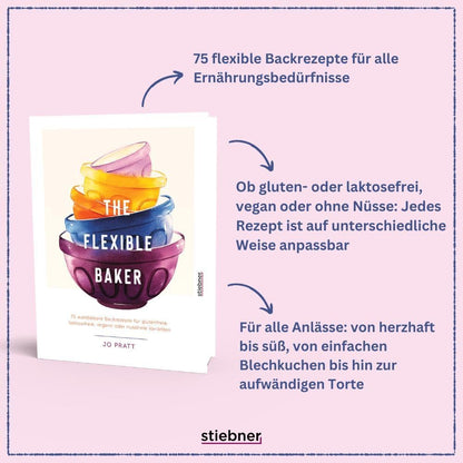 The Flexible Baker - 75 wandelbare Backrezepte für glutenfreie, laktosefreie, vegane oder nussfreie Varianten. Das Backbuch für vegane Kuchenrezepte, glutenfrei backen, laktosefrei backen und mehr!