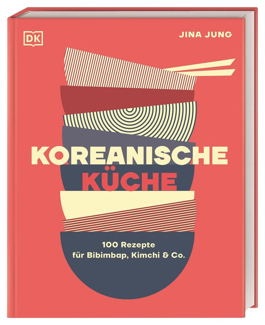 Koreanische Küche: 100 Rezepte für Bibimbap, Kimchi & Co.