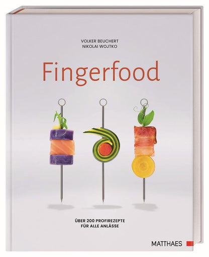 Fingerfood: Über 200 Profirezepte für alle Anlässe. Rezepte und Ideen aus der Spitzengastronomie Matthaes Verlag