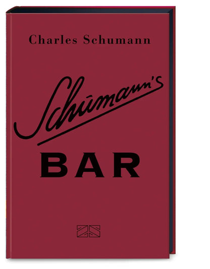 Schumann's Bar: Ungekürzte Ausgabe – 500 Originalrezepte aus dem legendären Schumann’s