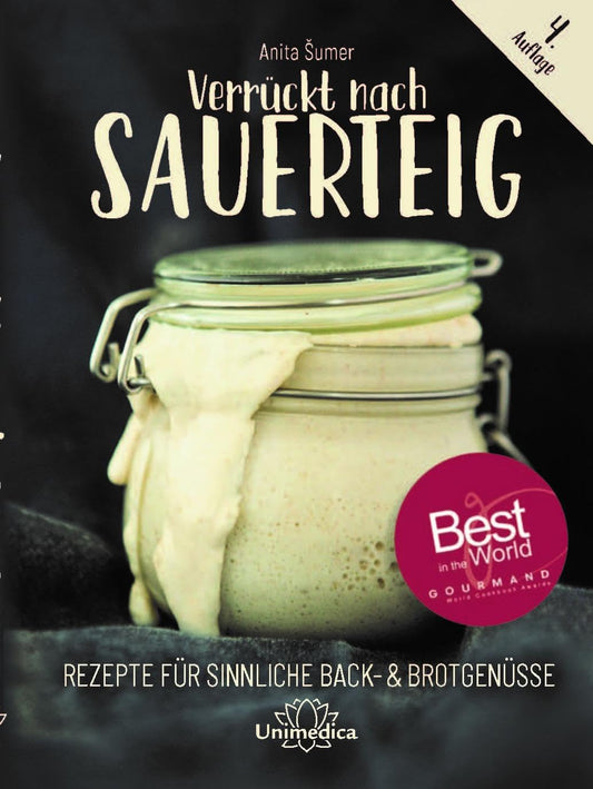 Verrückt nach Sauerteig: Rezepte für sinnliche Back- und Brotgenüsse