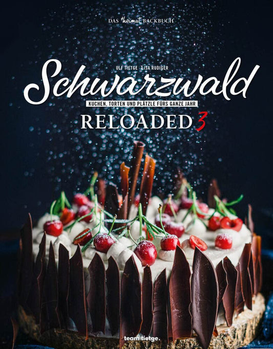 Schwarzwald Reloaded 3: Das #heimat Backbuch (Schwarzwald Reloaded: Klassiker der besten Küche Deutschlands neu interpretiert) Tietge