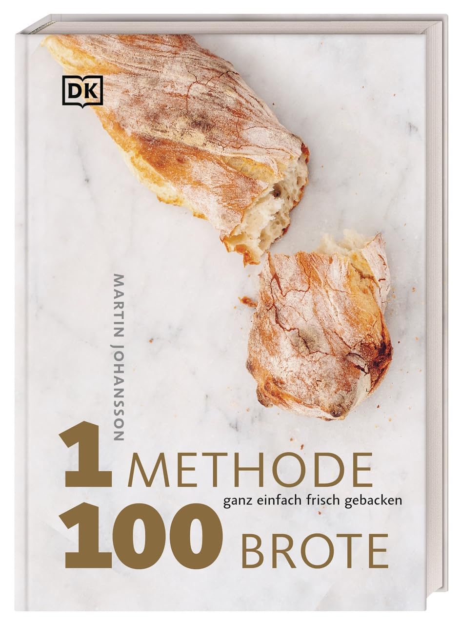 1 Methode, 100 Brote - Ganz einfach frisch gebacken. Mit 1 Grundrezept 100 verschiedene Brotsorten backen – das ultimative Brotbackbuch