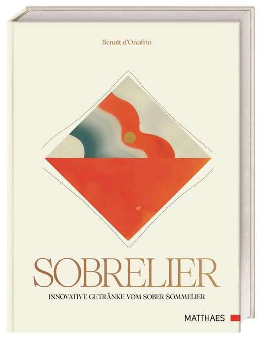 Sobrelier: Innovative Getränke vom Sober Sommelier. Exquisite Sobrevages: 45 Rezepte mit Zutaten und Techniken für feinste alkoholfreie Getränke.