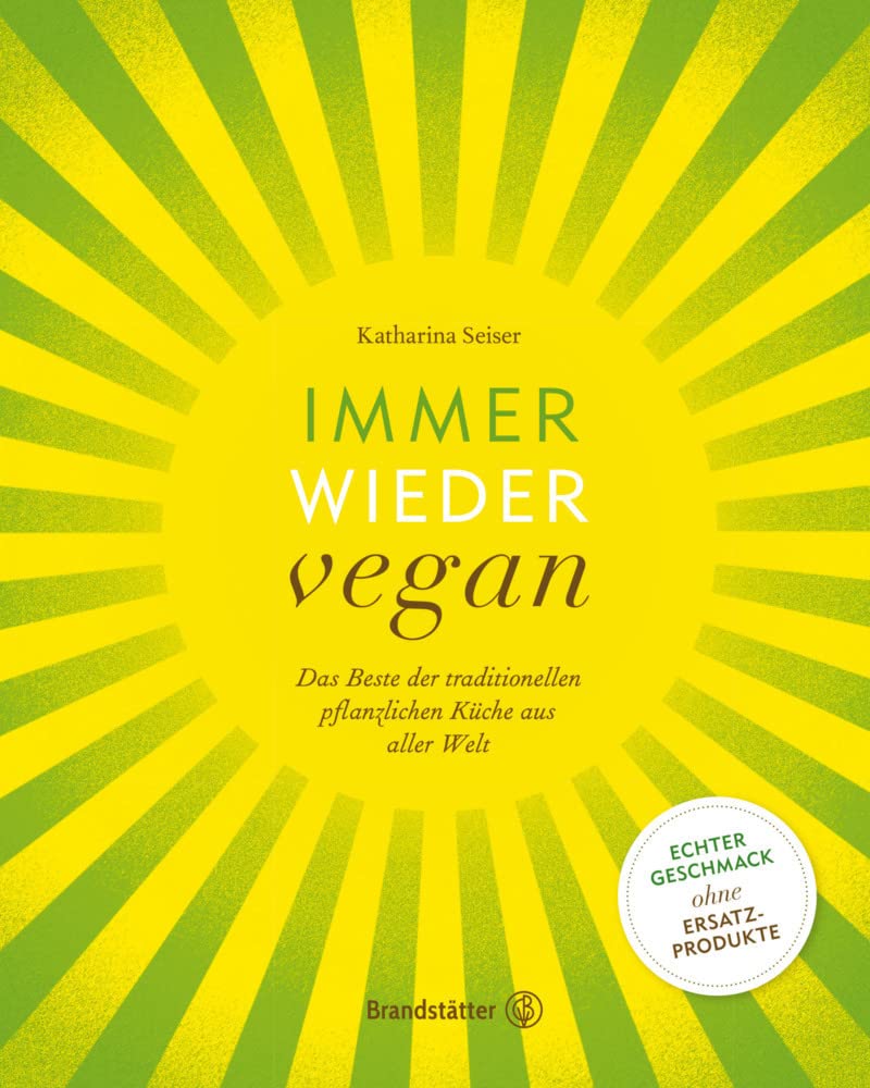 Immer wieder vegan Das Beste der traditionellen pflanzlichen Küche aus aller Welt Brandstätter Verlag