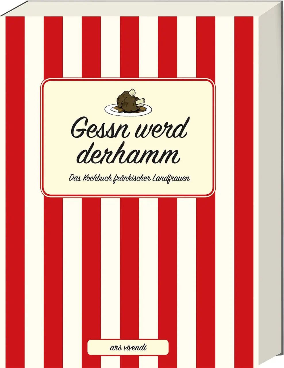 Gessn werd derhamm: Das Kochbuch fränkischer Landfrauen - Fränkisches Kochbuch mit traditionellen Rezepten aus Franken ars vivendi