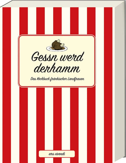 Gessn werd derhamm: Das Kochbuch fränkischer Landfrauen - Fränkisches Kochbuch mit traditionellen Rezepten aus Franken ars vivendi