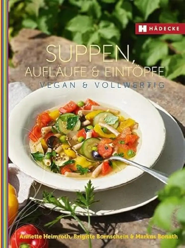 Suppen, Aufläufe und Eintöpfe vegan & vollwertig: Vegan und Vollwertig (Vegan & vollwertig genießen) Hädecke Verlag