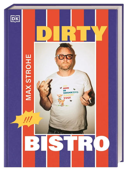 Dirty Bistro: Das Debüt-Kochbuch von Max Strohe - Querkopf der Spitzengastronomie. Mit vielen Rezepten, von rebellisch bis raffiniert DK Verlag Dorling Kindersley