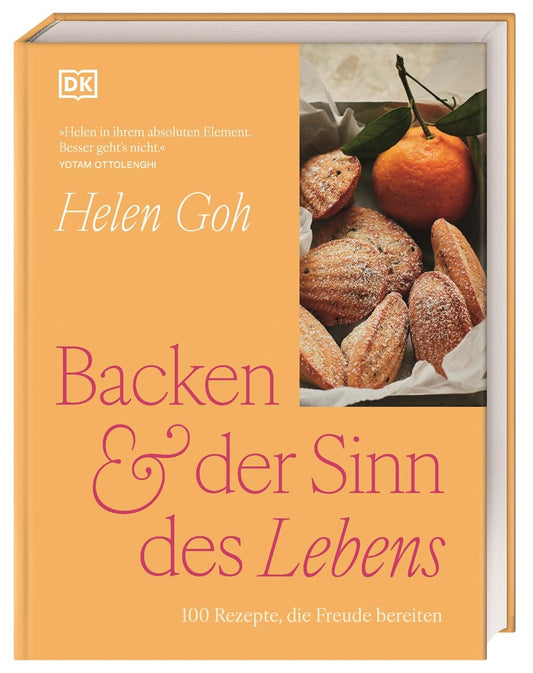 Backen & der Sinn des Lebens: 100 Rezepte, die Freude bereiten. Raffinierte Backrezepte und Gedanken über das Leben von Ottolenghi-Konditorin Helen Goh