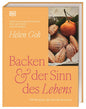 Backen & der Sinn des Lebens: 100 Rezepte, die Freude bereiten. Raffinierte Backrezepte und Gedanken über das Leben von Ottolenghi-Konditorin Helen Goh