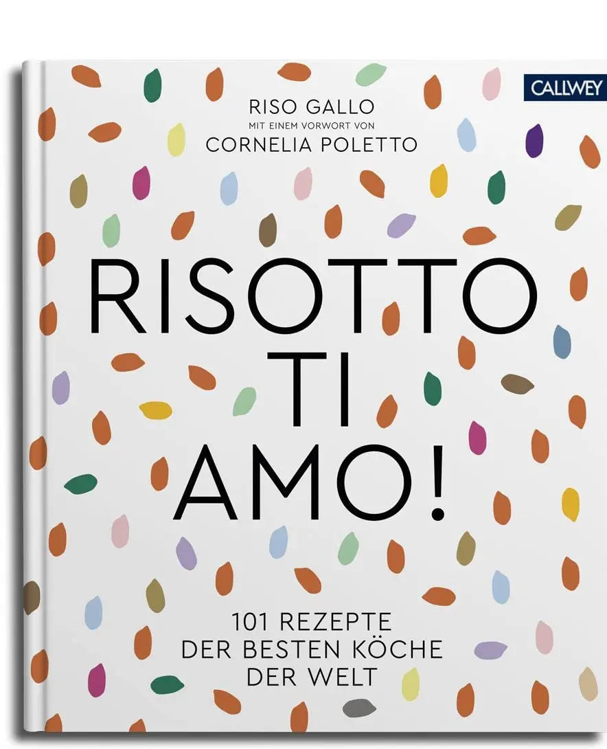 Risotto, ti amo!: 101 Rezepte der besten Köche der Welt