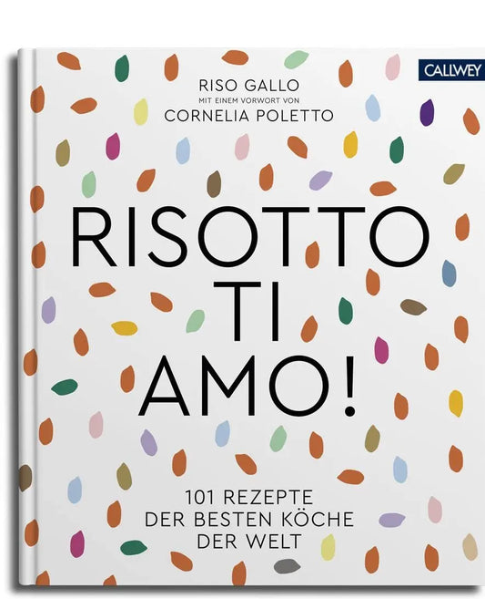 Risotto, ti amo!: 101 Rezepte der besten Köche der Welt