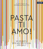 Pasta, ti amo!: 101 Rezepte, der besten Köche der Welt Callwey