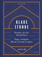 Das Feierabend-Kochbuch: Blaue Stunde von Stevan Paul. Tapas, Antipasti, Mezze, Ceviche, Apéro und Cocktails: Rezepte, die den Abend feiern. Tapas, Antipasti, Mezze, Ceviche & Apéro